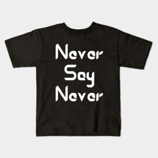 Never Say Never Good Positive Vibes Boy Girl Motivated Inspiration Emotional Dramatic Beautiful Girl & Boy High For Man's & Woman's Kids T-Shirt